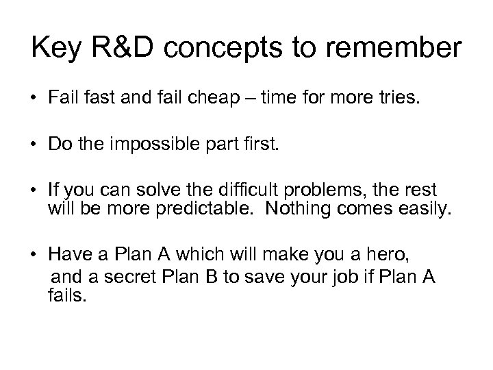 Key R&D concepts to remember • Fail fast and fail cheap – time for