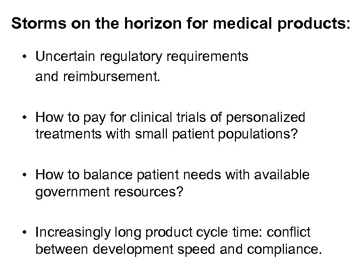 Storms on the horizon for medical products: • Uncertain regulatory requirements and reimbursement. •