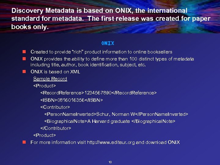 Discovery Metadata is based on ONIX, the international standard for metadata. The first release