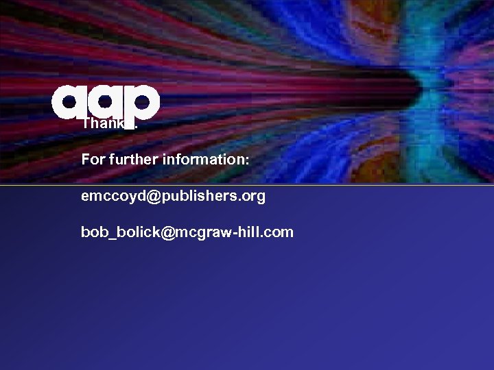 Thanks. For further information: emccoyd@publishers. org bob_bolick@mcgraw-hill. com 
