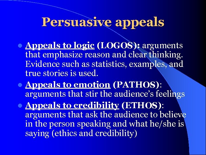 Persuasive appeals Appeals to logic (LOGOS): arguments that emphasize reason and clear thinking. Evidence