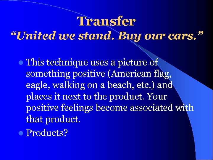 Transfer “United we stand. Buy our cars. ” l This technique uses a picture