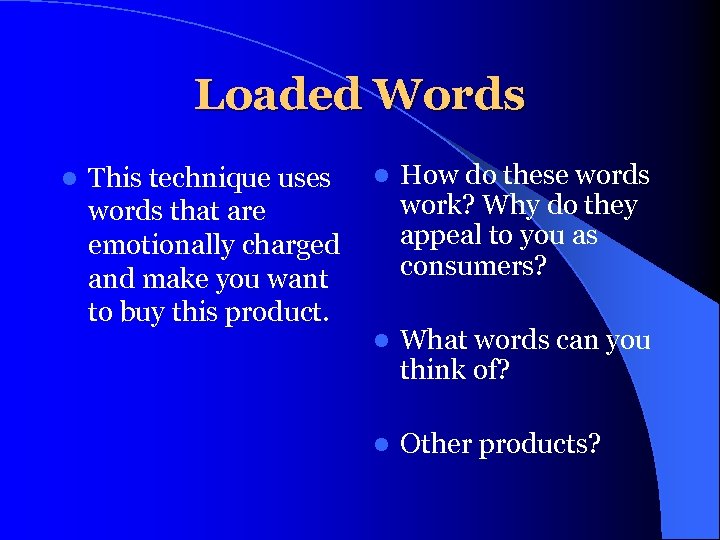 Loaded Words l This technique uses words that are emotionally charged and make you