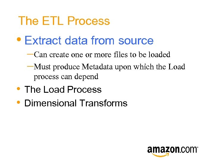 The ETL Process • Extract data from source –Can create one or more files