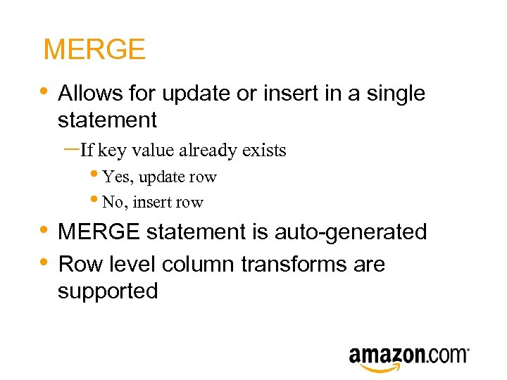 MERGE • Allows for update or insert in a single statement –If key value