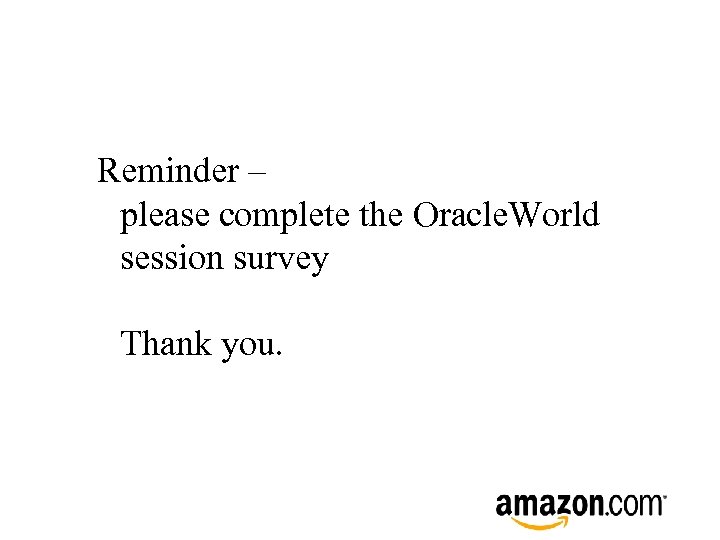 Reminder – please complete the Oracle. World session survey Thank you. 