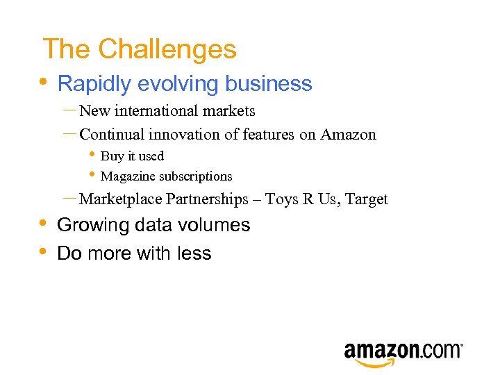 The Challenges • Rapidly evolving business – New international markets – Continual innovation of