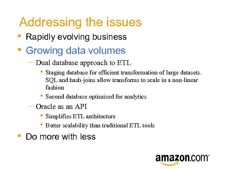 Addressing the issues • Rapidly evolving business • Growing data volumes – Dual database