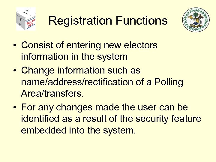 Registration Functions • Consist of entering new electors information in the system • Change