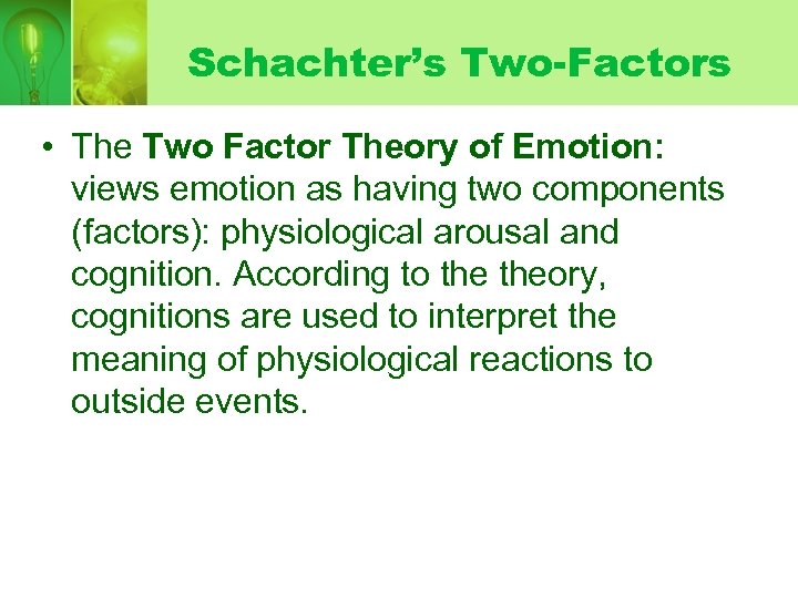 Schachter’s Two-Factors • The Two Factor Theory of Emotion: views emotion as having two