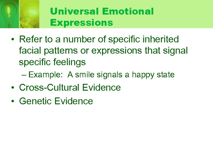 Universal Emotional Expressions • Refer to a number of specific inherited facial patterns or