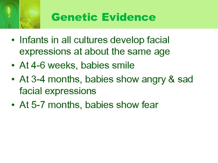 Genetic Evidence • Infants in all cultures develop facial expressions at about the same