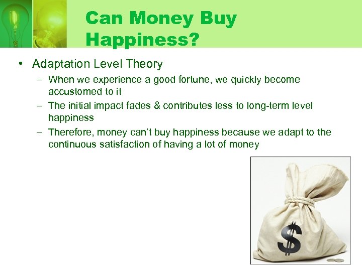 Can Money Buy Happiness? • Adaptation Level Theory – When we experience a good