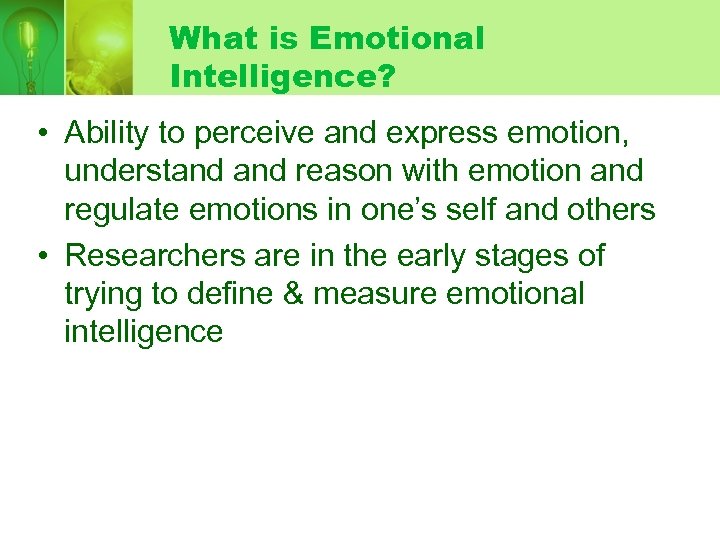 What is Emotional Intelligence? • Ability to perceive and express emotion, understand reason with