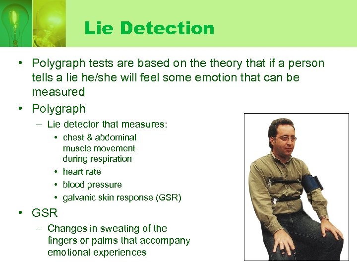 Lie Detection • Polygraph tests are based on theory that if a person tells