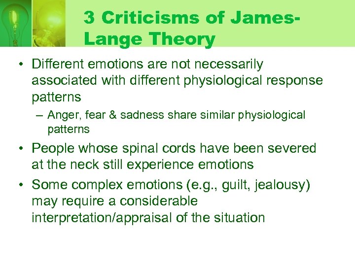 3 Criticisms of James. Lange Theory • Different emotions are not necessarily associated with