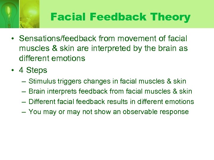 Facial Feedback Theory • Sensations/feedback from movement of facial muscles & skin are interpreted
