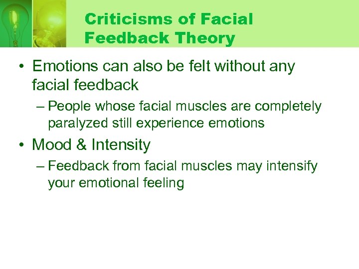 Criticisms of Facial Feedback Theory • Emotions can also be felt without any facial