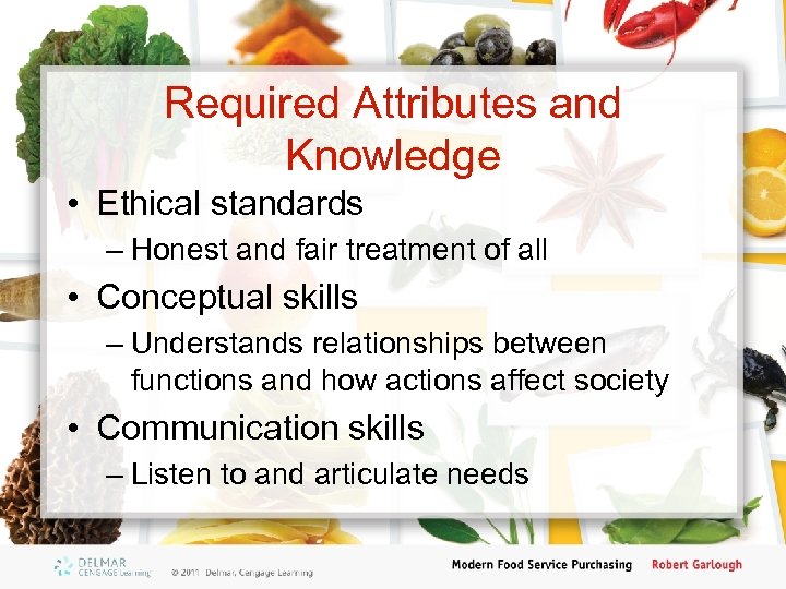 Required Attributes and Knowledge • Ethical standards – Honest and fair treatment of all