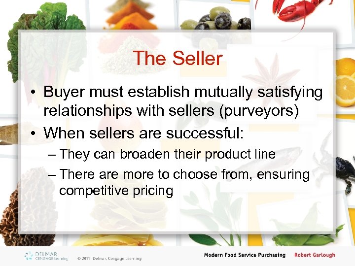 The Seller • Buyer must establish mutually satisfying relationships with sellers (purveyors) • When