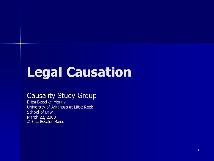 Legal Causation Causality Study Group Erica Beecher-Monas University of Arkansas at Little Rock School