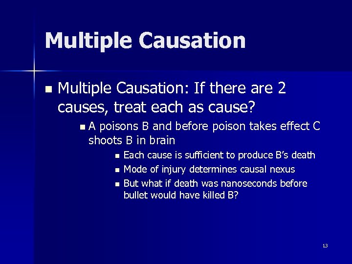 Multiple Causation n Multiple Causation: If there are 2 causes, treat each as cause?