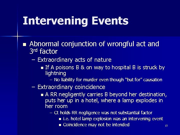 Intervening Events n Abnormal conjunction of wrongful act and 3 rd factor – Extraordinary