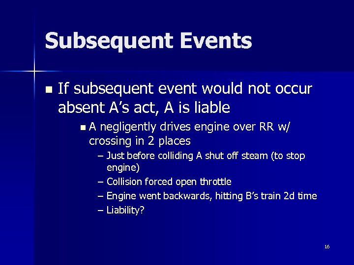 Subsequent Events n If subsequent event would not occur absent A’s act, A is