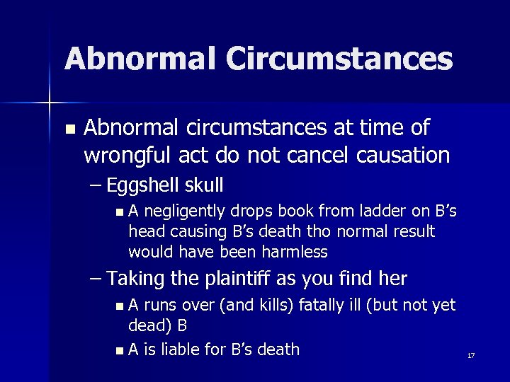 Abnormal Circumstances n Abnormal circumstances at time of wrongful act do not cancel causation