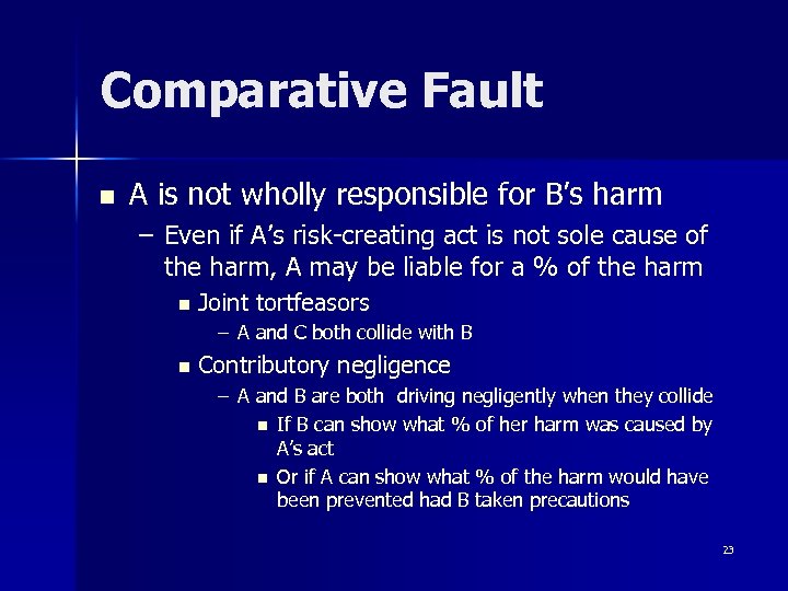 Comparative Fault n A is not wholly responsible for B’s harm – Even if