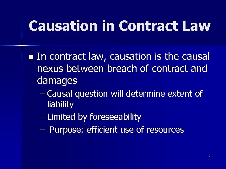 Causation in Contract Law n In contract law, causation is the causal nexus between