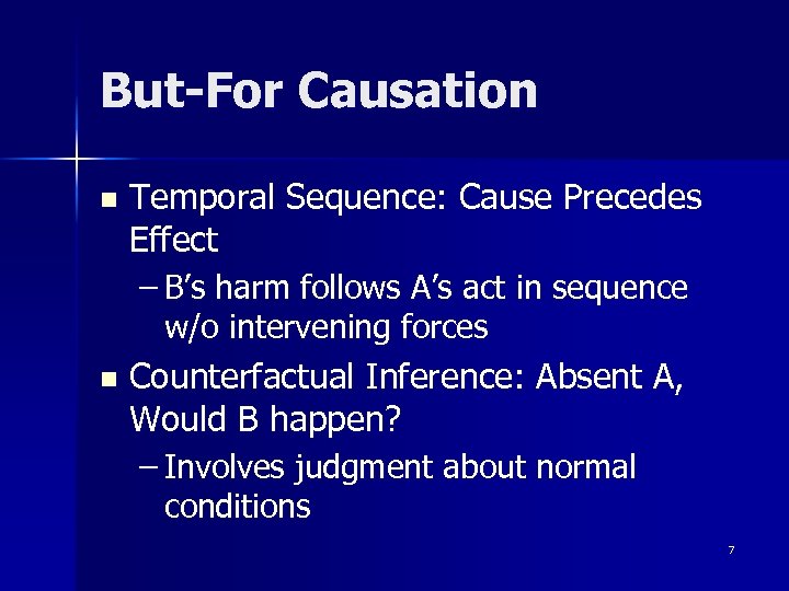 But-For Causation n Temporal Sequence: Cause Precedes Effect – B’s harm follows A’s act