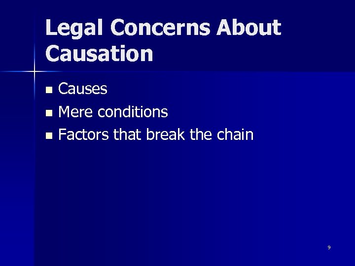 Legal Concerns About Causation Causes n Mere conditions n Factors that break the chain