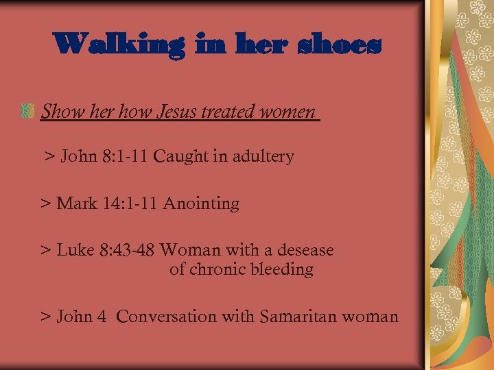 Walking in her shoes Show her how Jesus treated women > John 8: 1
