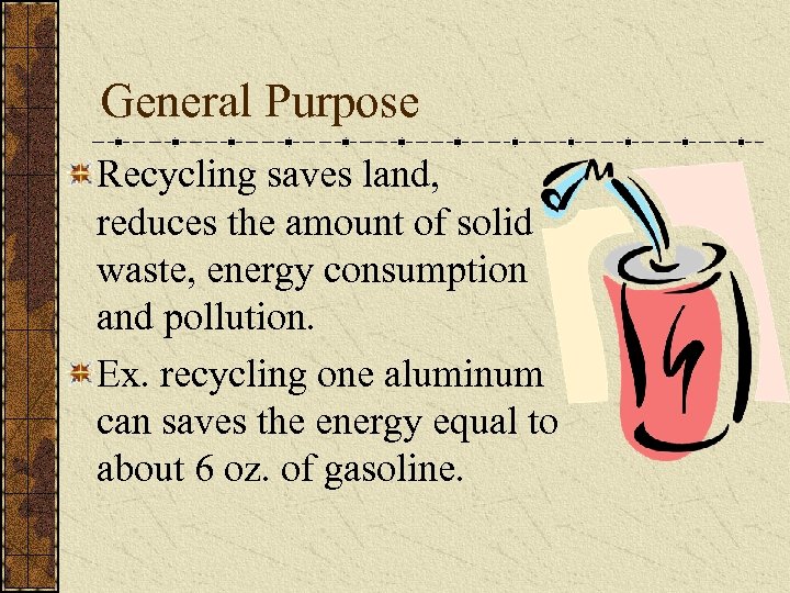 General Purpose Recycling saves land, reduces the amount of solid waste, energy consumption and