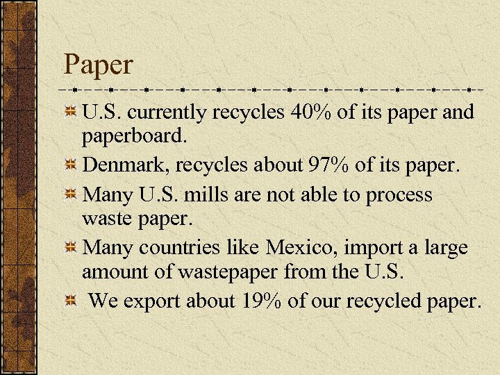 Paper U. S. currently recycles 40% of its paper and paperboard. Denmark, recycles about