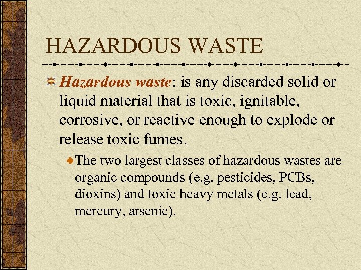 HAZARDOUS WASTE Hazardous waste: is any discarded solid or liquid material that is toxic,