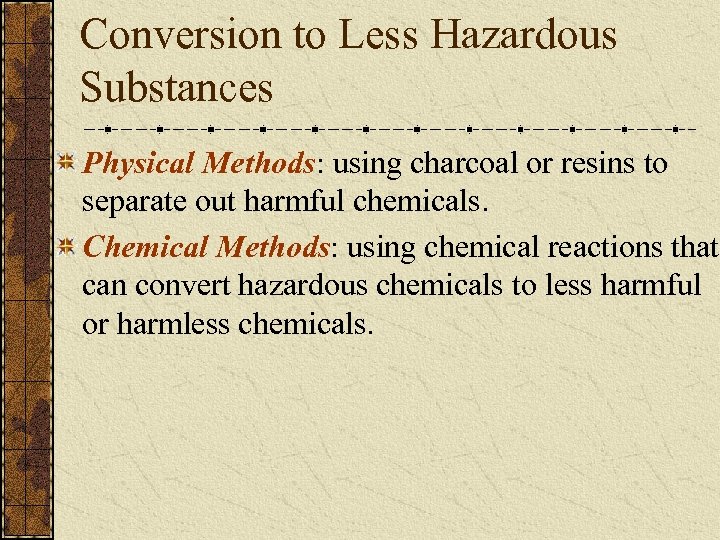 Conversion to Less Hazardous Substances Physical Methods: using charcoal or resins to separate out