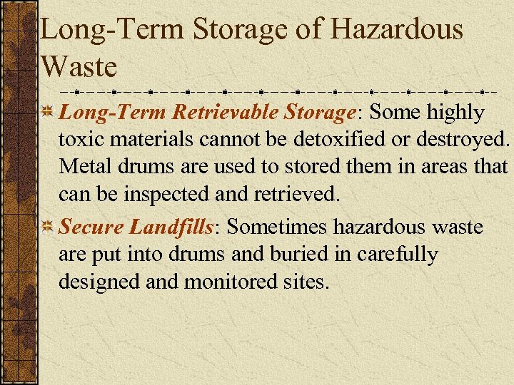 Long-Term Storage of Hazardous Waste Long-Term Retrievable Storage: Some highly toxic materials cannot be