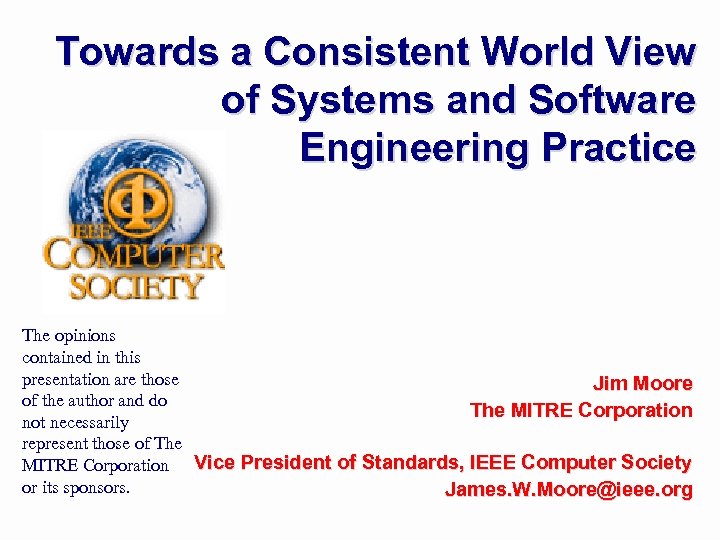 Towards a Consistent World View of Systems and Software Engineering Practice The opinions contained