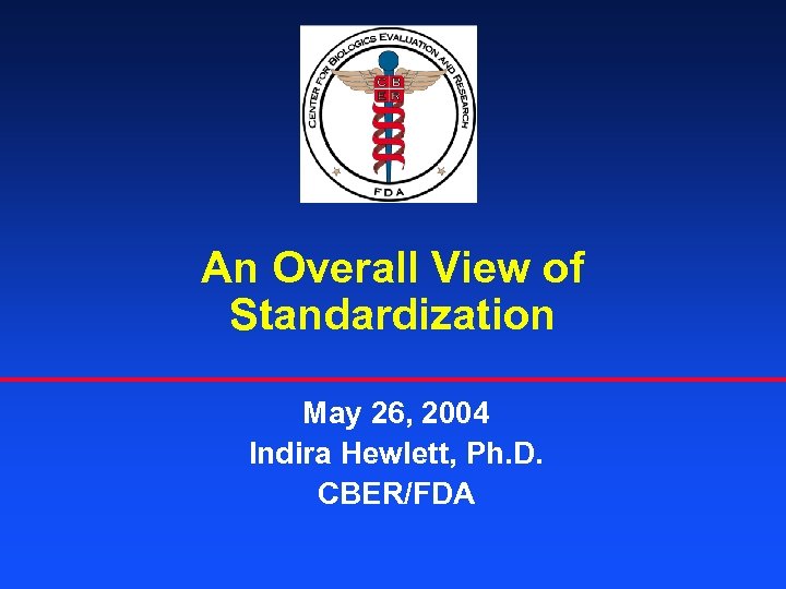 An Overall View of Standardization May 26, 2004 Indira Hewlett, Ph. D. CBER/FDA 