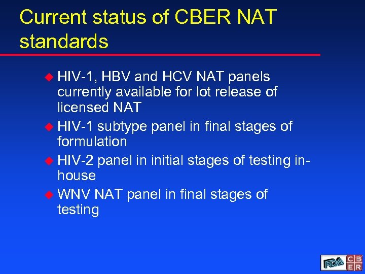 Current status of CBER NAT standards u HIV-1, HBV and HCV NAT panels currently