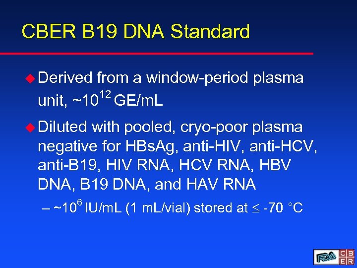 CBER B 19 DNA Standard u Derived from a window-period plasma 12 unit, ~10