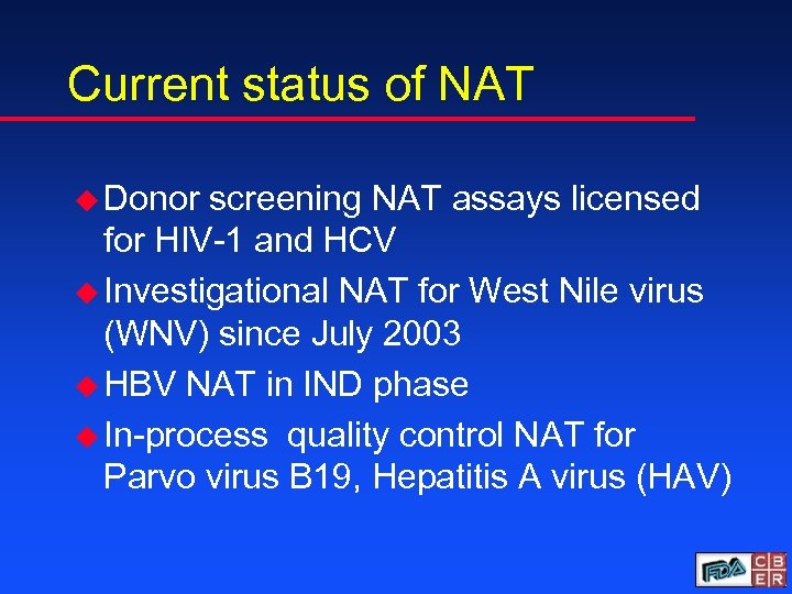 Current status of NAT u Donor screening NAT assays licensed for HIV-1 and HCV