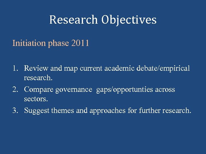 Research Objectives Initiation phase 2011 1. Review and map current academic debate/empirical research. 2.