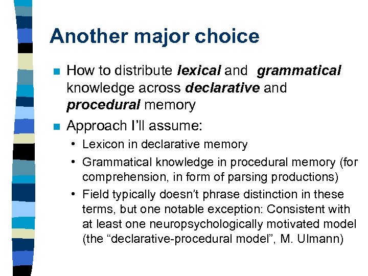 Another major choice n n How to distribute lexical and grammatical knowledge across declarative
