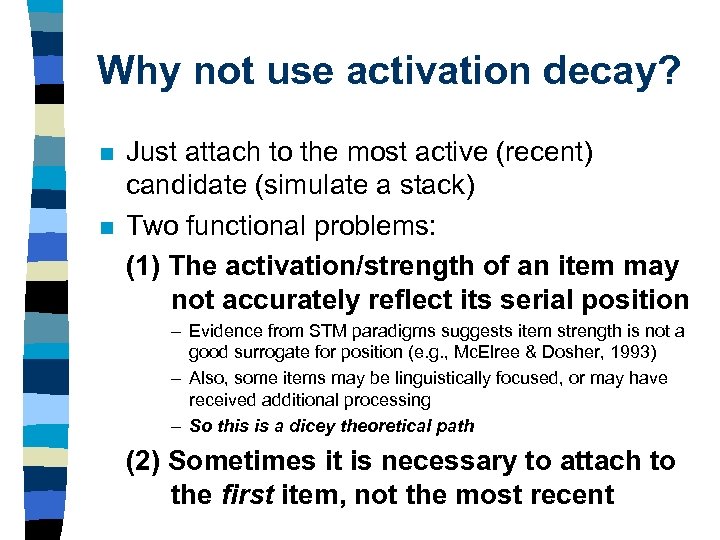 Why not use activation decay? n n Just attach to the most active (recent)