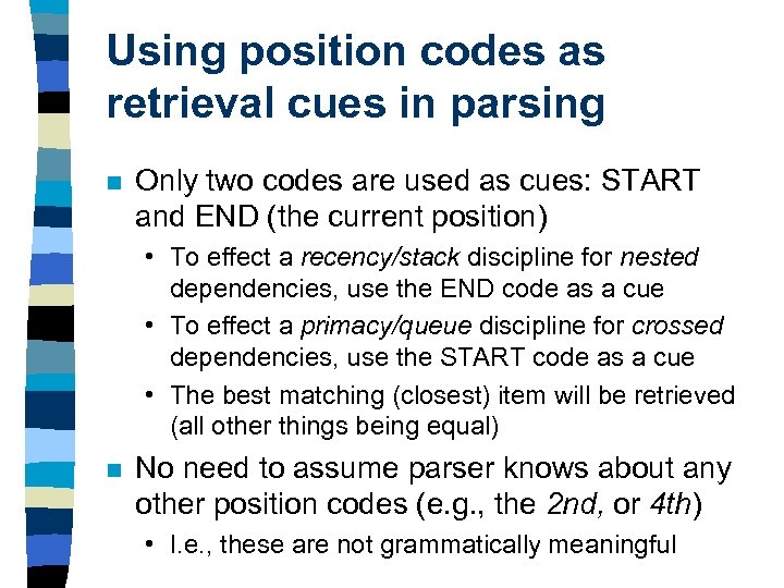 Using position codes as retrieval cues in parsing n Only two codes are used