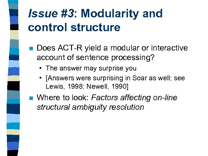 Issue #3: Modularity and control structure n Does ACT-R yield a modular or interactive