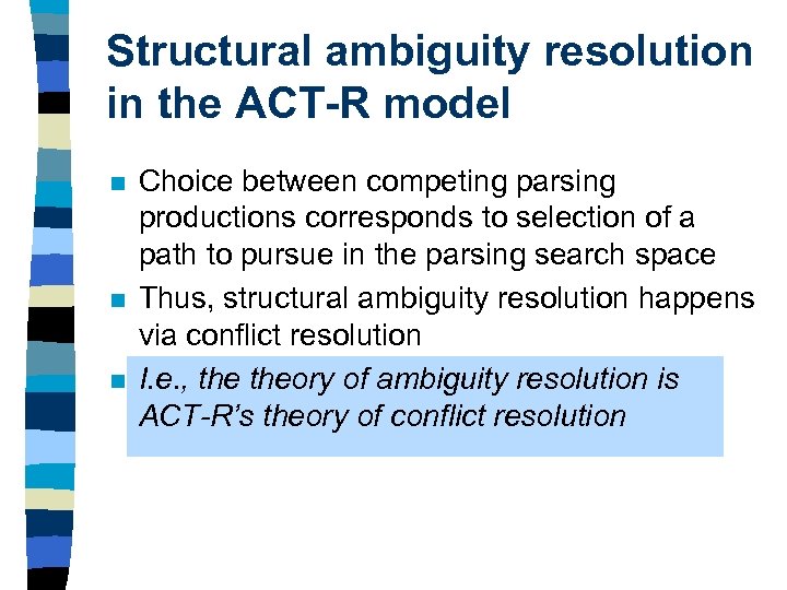 Structural ambiguity resolution in the ACT-R model n n n Choice between competing parsing